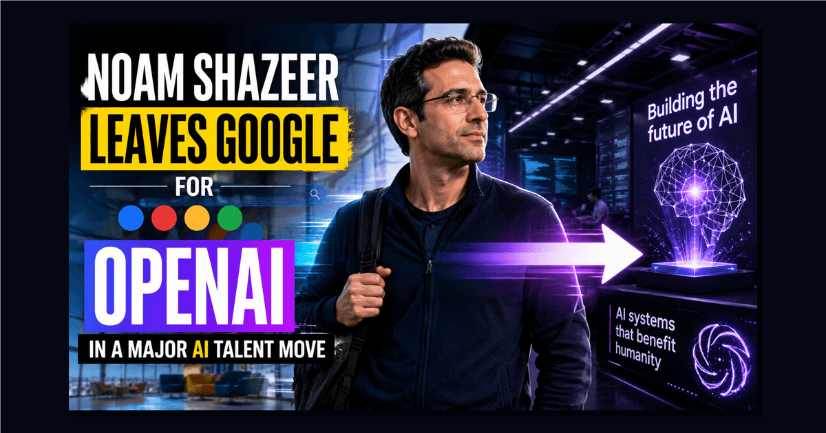 Graphic showing Noam Shazeer leaving Google for OpenAI
